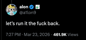 Alon tweet: let's run it the fuck back.